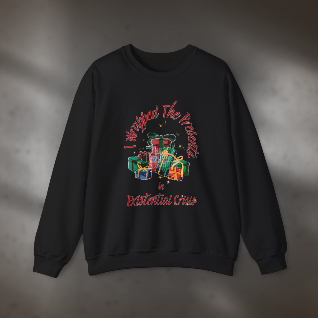 "I Wrapped The Presents, 'Tis An Existential Crisis" Holiday Sweatshirt