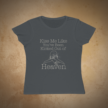 "Kiss Me Like You've Been Kicked Out of Heaven" | ECOFriendly Women's Graphic Tshirt