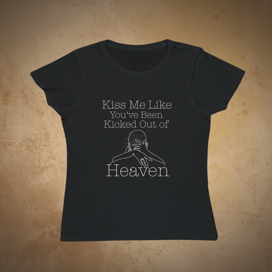"Kiss Me Like You've Been Kicked Out of Heaven" | ECOFriendly Women's Graphic Tshirt
