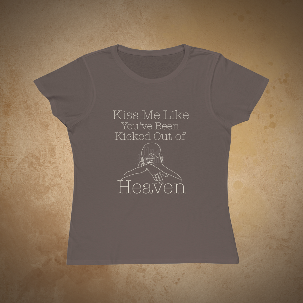 "Kiss Me Like You've Been Kicked Out of Heaven" | ECOFriendly Women's Graphic Tshirt
