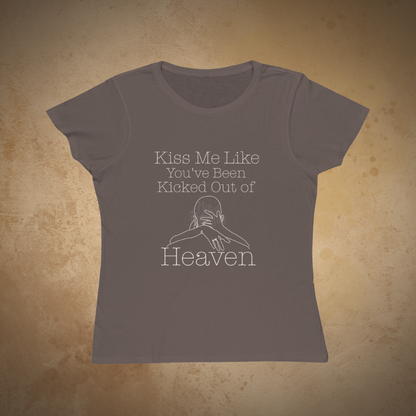 "Kiss Me Like You've Been Kicked Out of Heaven" | ECOFriendly Women's Graphic Tshirt