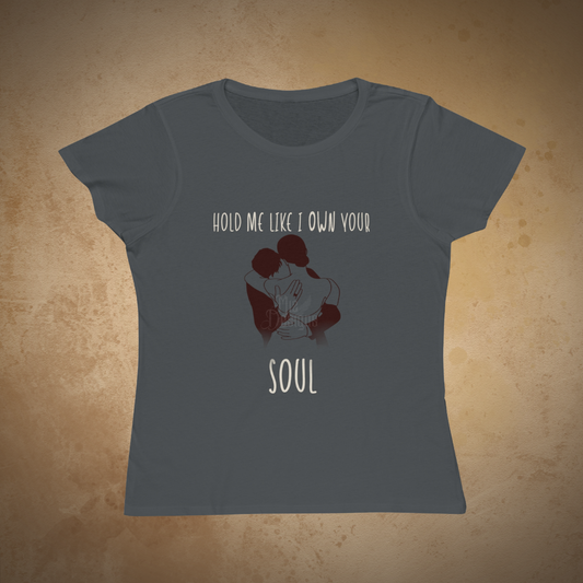 Hold Me Like I Own Your Soul | ECOFriendly Women's Tshirt