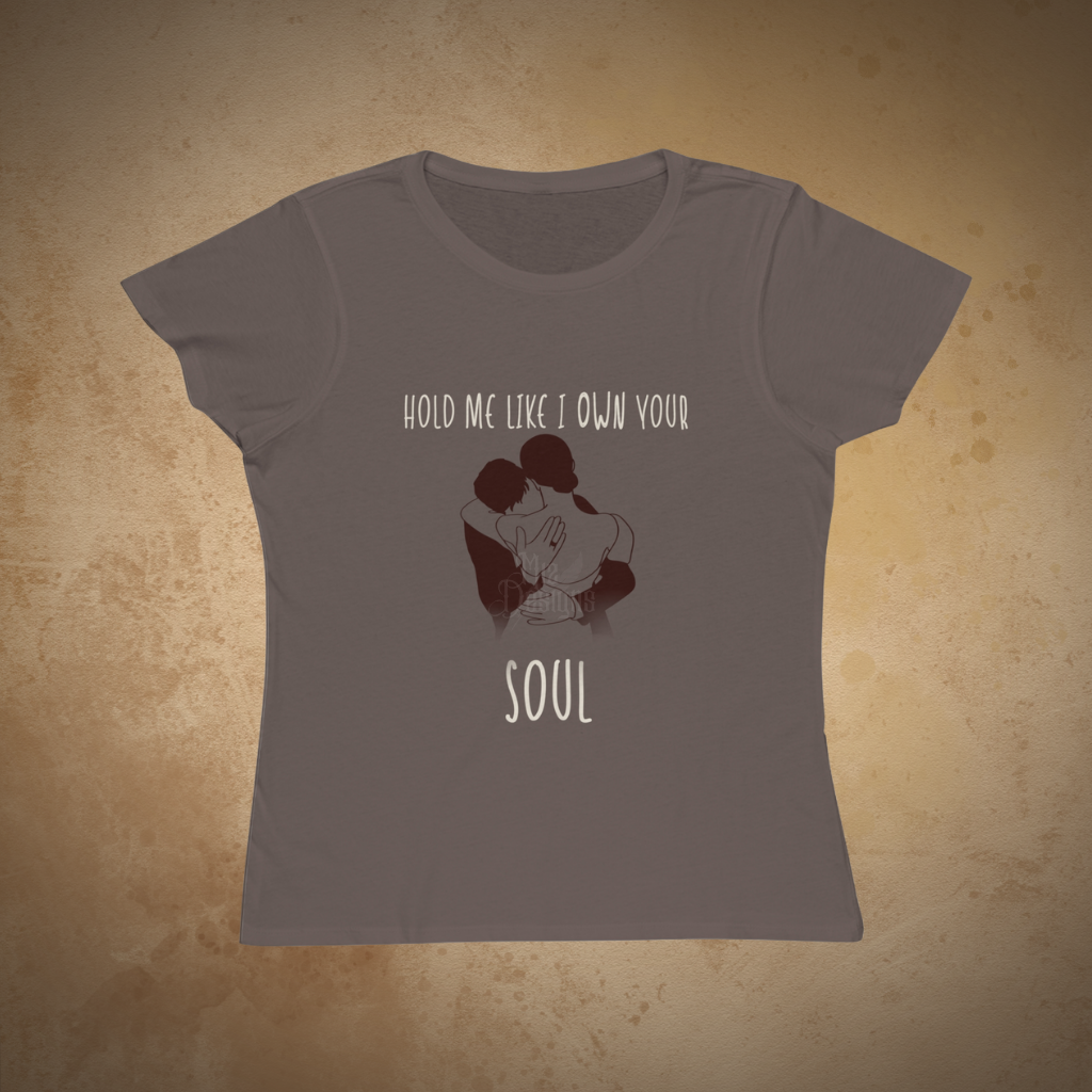 Hold Me Like I Own Your Soul | ECOFriendly Women's Tshirt