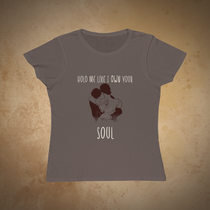 Hold Me Like I Own Your Soul | ECOFriendly Women's Tshirt