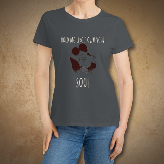 Hold Me Like I Own Your Soul | ECOFriendly Women's Tshirt