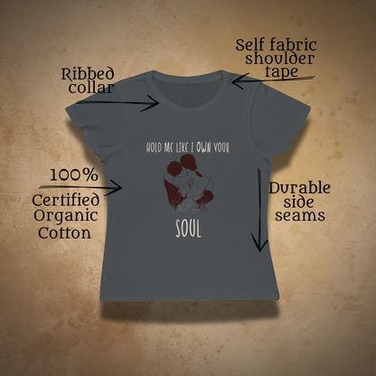 Hold Me Like I Own Your Soul | ECOFriendly Women's Tshirt