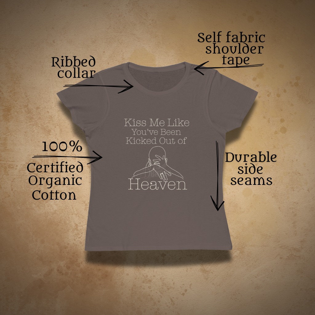 "Kiss Me Like You've Been Kicked Out of Heaven" | ECOFriendly Women's Graphic Tshirt